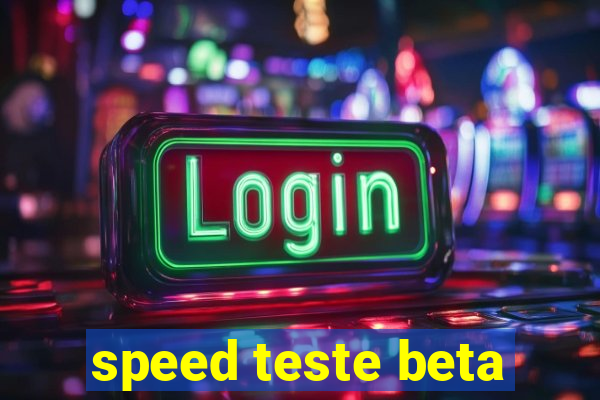 speed teste beta